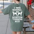 I Was Normal 2 Boston Terriers Ago Dog Lover For Men Women Girls Kids Women's Comfort Colors T-Shirt Back Print Moss