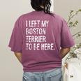 I Left My Boston Terrier To Be Here Women's Comfort Colors T-Shirt Back Print Berry