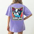 Boston Terrier Bruh Dog Lover Women's Comfort Colors T-Shirt Back Print Violet