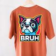 Boston Terrier Bruh Dog Lover Women's Comfort Colors T-Shirt Back Print Yam