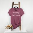 Poetry Matters Poem Writers Poet English Teacher Poetry Women&#x27;s Heather T-Shirt Heather Maroon