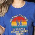 Boston Terrier Lover I'm Only Talking To My Dog Today Women's Heather T-Shirt Heather True Royal