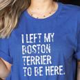 I Left My Boston Terrier To Be Here Women's Heather T-Shirt Heather True Royal
