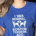I Was Normal 2 Boston Terriers Ago Dog Lover For Men Women Girls Kids Women's Heather T-Shirt Heather True Royal