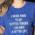 I Work Hard So My Boston Terrier Can Have A Better Life Women's Heather T-Shirt Heather True Royal
