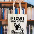 Boston Terrier If I Can't Bring My Dog I'm Not Going Men Women Kids Canvas Tote Bag, funny gift