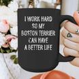 I Work Hard So My Boston Terrier Can Have A Better Life Graphic Print Coffee Mug, funny design