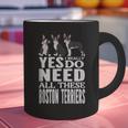 Yes I Really Do Need All These Boston Terriers Graphic Print Coffee Mug, gift for family, gift for coworker