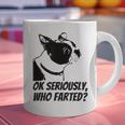 Boston Terrier Shirt Ok Seriously Who Farted Graphic Print Coffee Mug, gift for family, gift for coworker