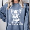 Boston Terrier Nope Not Today Not Tomorrow Either Sarcastic Comfort Colors Sweatshirt Blue Jean