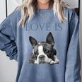 Love Is Boston Terrier Bostie Comfort Colors Sweatshirt Blue Jean