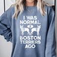 I Was Normal 2 Boston Terriers Ago Dog Lover For Men Women Girls Kids Comfort Colors Sweatshirt Blue Jean