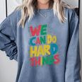School Teachers Motivational Quote We Can Do Hard Things Men Women Kids Comfort Colors Sweatshirt Blue Jean