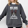 Boston Terrier American Gentleman Dog Lover I'm Well Trained Comfort Colors Sweatshirt Pepper