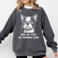 Boston Terrier Nope Not Today Not Tomorrow Either Sarcastic Comfort Colors Sweatshirt Pepper