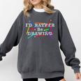 I&#x27;d Rather Be Drawing Artist Art Teacher Sketching Lover For Men Women Girls Kids Comfort Colors Sweatshirt Pepper