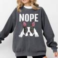 Nope Boston Terrier Puppy Dog Bostie Lover Men Women Girls Kids Comfort Colors Sweatshirt Pepper