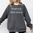 Poetry Matters Poem Writers Poet English Teacher Poetry Comfort Colors Sweatshirt Pepper