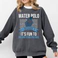 Water Polo Because It's Fun To Drown Your Friends Waterpolo Comfort Colors Sweatshirt Pepper