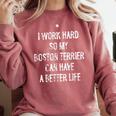 I Work Hard So My Boston Terrier Can Have A Better Life Comfort Colors Sweatshirt Crimson