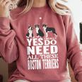 Yes I Really Do Need All These Boston Terriers Comfort Colors Sweatshirt Crimson