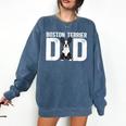 Boston Terrier Dad Of A Bostie Dad Bostie Father Comfort Colors Sweatshirt Denim
