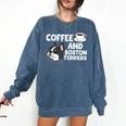 Boston Terrier Lover Coffee And Boston Terriers Comfort Colors Sweatshirt Denim