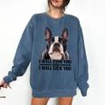 Boston Terrier Will Find And Lick You Bostie Mom Comfort Colors Sweatshirt Denim