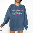 I&#x27;d Rather Be Drawing Artist Art Teacher Sketching Lover For Men Women Girls Kids Comfort Colors Sweatshirt Denim