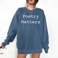 Poetry Matters Poem Writers Poet English Teacher Poetry Comfort Colors Sweatshirt Denim