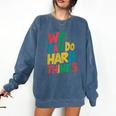School Teachers Motivational Quote We Can Do Hard Things Men Women Kids Comfort Colors Sweatshirt Denim