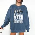 Yes I Really Do Need All These Boston Terriers Comfort Colors Sweatshirt Denim