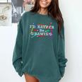 I&#x27;d Rather Be Drawing Artist Art Teacher Sketching Lover For Men Women Girls Kids Comfort Colors Sweatshirt Blue Spruce