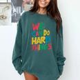 School Teachers Motivational Quote We Can Do Hard Things Men Women Kids Comfort Colors Sweatshirt Blue Spruce