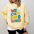 School Teachers Motivational Quote We Can Do Hard Things Men Women Kids Comfort Colors Sweatshirt Butter