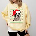 Ugly Xmas Sweater Santa Boston Terrier Dog Christmas For Men Women Kids Comfort Colors Sweatshirt Butter