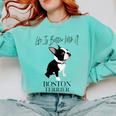 Life Is Better With A Boston Terrier Dog For Lover Comfort Colors Sweatshirt Chalky Mint