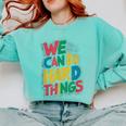 School Teachers Motivational Quote We Can Do Hard Things Men Women Kids Comfort Colors Sweatshirt Chalky Mint