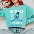Water Polo Because It's Fun To Drown Your Friends Waterpolo Comfort Colors Sweatshirt Chalky Mint