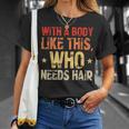 Avec Un Corps Comme Celui-Ci Qui A Besoin De Cheveux De Calvitie T-Shirt Cadeaux pour elle