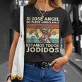 Si Jose Angel No Puede Arreglarlo Estamos Jodidos Jose Angel Camiseta unisex Regalos para ella