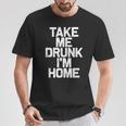 Bebida Divertida Take Me Drunk I'm Home Camiseta unisex Regalos divertidos