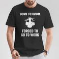 Born To Drum Forced To Work Kit Batterie Humoristique T-Shirt Cadeaux drôles