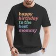 Happy Birthday To The Best Mommy Happy Birthday Mom T-Shirt Personalized Gifts