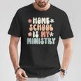 Home School Is My Ministry Homeschool Mom Christian Faith T-Shirt Unique Gifts