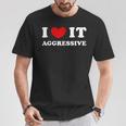 I Love It Aggressive 私はそれが攻撃的であるのが大好きです Tシャツ 面白い贈り物