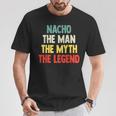 Nacho The Man The Myth The Legend De Regalo Para Nacho Camiseta unisex Regalos divertidos