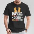 Never Too Old For Dino Nuggets T-Shirt Cadeaux drôles