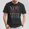 Trendy Now Or Never Inspirational Tシャツ 面白い贈り物