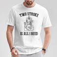 Twotroke Is All I Needs 面白いオートバイ愛好家ダートバイク Tシャツ 面白い贈り物